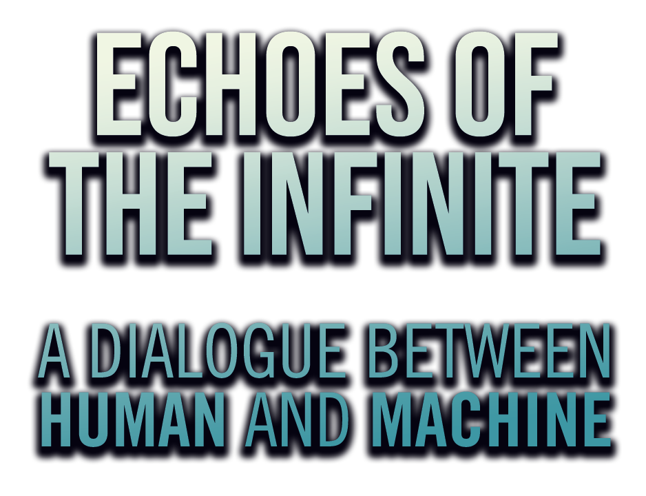 Echoes of the Infinite: A Dialogue Beween Human and Machine